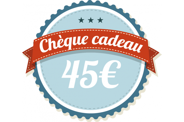 Ch&egrave;que cadeau 45&euro;